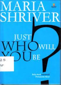 Image of JUST WHO WILL YOU BE? : BUKU KECIL MENJAWAB PERTANYAAN BESAR